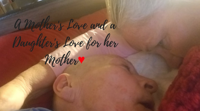 A Mother’s Love and a Daughter’s Love for her Mother♥